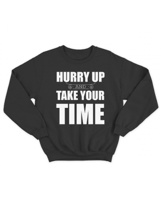Прикольный свитшот с принтом "Hurry up and take your time"